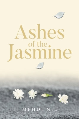 Ashes of the Jasmine by Nil, Mehdi