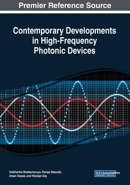 Contemporary Developments in High-Frequency Photonic Devices by Bhattacharyya, Siddhartha