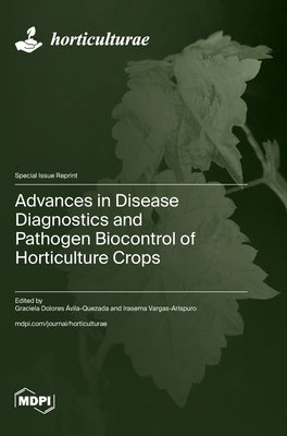 Advances in Disease Diagnostics and Pathogen Biocontrol of Horticulture Crops by Ávila-Quezada, Graciela Dolores