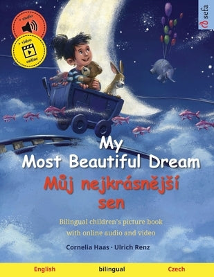 My Most Beautiful Dream - Můj nejkrásnějsí sen (English - Czech): Bilingual children's picture book, with online audio and video by Haas, Cornelia