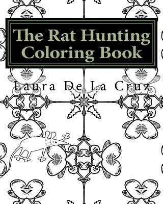 The Rat Hunting Coloring Book: A coloring book for everyone who loves hunting rats with their dogs but need something to do while waiting! by De La Cruz, Laura K.