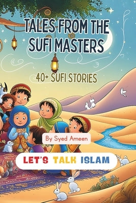 Tales from the Sufi Masters: 40+ Sufi Stories by Ameen, Syed