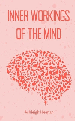 Inner Workings of the Mind by Heenan, Ashleigh