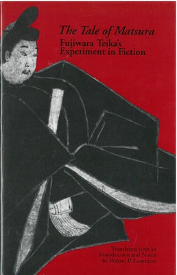 The Tale of Matsura: Fujiwara Teika's Experiment in Fiction Volume 9 by Lammers, Wayne