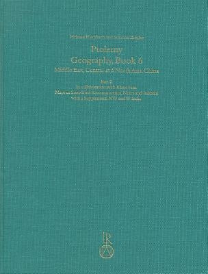 Ptolemy, Geography Book 6 Part 2: Middle East, Central and North Asia, China. Part 2: Maps in Simplified Reconstruction, Notes and Indexes with a Supp by Humbach, Helmut