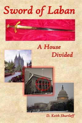 Sword of Laban: A House Divided by Shurtleff, D. Keith