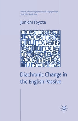 Diachronic Change in the English Passive by Toyota, J.
