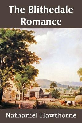 The Blithedale Romance by Hawthorne, Nathaniel