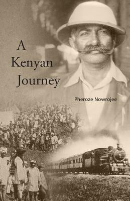 A Kenyan Journey by Nowrojee, Pheroze