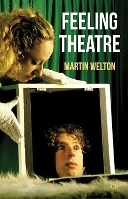 Feeling Theatre by Welton, Martin