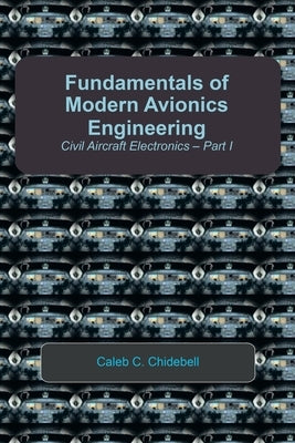 Fundamentals of Modern Avionics Engineering: Civil Aircraft Electronics - Part I by Chidebell, Caleb C.