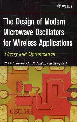 The Design of Modern Microwave Oscillators for Wireless Applications: Theory and Optimization by Rohde, Ulrich L.