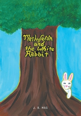 Methuselah and the White Rabbit by Mac, J. B.
