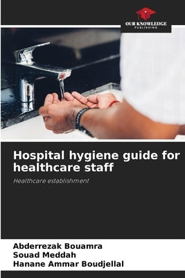 Hospital hygiene guide for healthcare staff by Bouamra, Abderrezak