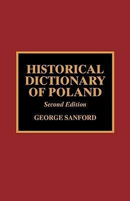 Historical Dictionary of Poland, Second Edition by Sanford, George