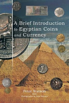 A Brief Introduction to Egyptian Coins and Currency by Watson, Peter