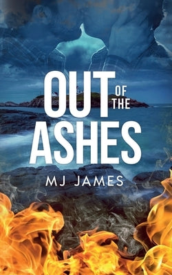 Out of the Ashes by James, M. J.