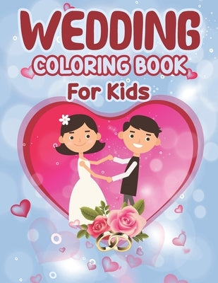 Wedding Coloring Book for Kids: Wedding Coloring Book - Big Day The Wedding Coloring Book for Kids, Coloring Fun for Kids Ages 2-4 4-8, Toddlers Presc by Publisher, Preschooler Book