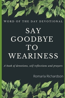 Word Of The Day Devotional: Saying Goodbye To Weariness by Richardson, Romarla
