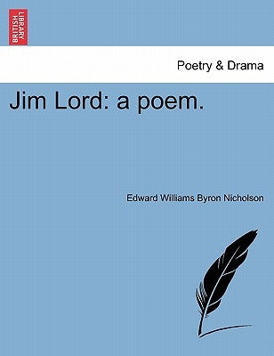 Jim Lord: A Poem. by Nicholson, Byron Edward Williams