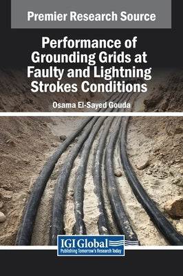 Performance of Grounding Grids at Faulty and Lightning Strokes Conditions by Gouda, Osama El-Sayed