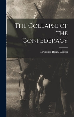The Collapse of the Confederacy by Gipson, Lawrence Henry