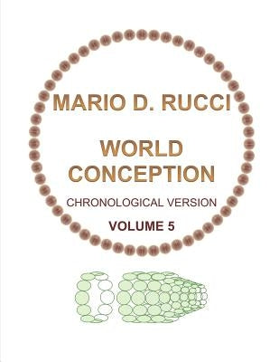 WORLD CONCEPTION - Chronological Version - VOLUME 5 by Rucci, Mario D.
