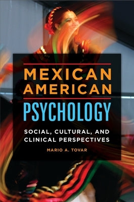 Mexican American Psychology: Social, Cultural, and Clinical Perspectives by Tovar, Mario A.