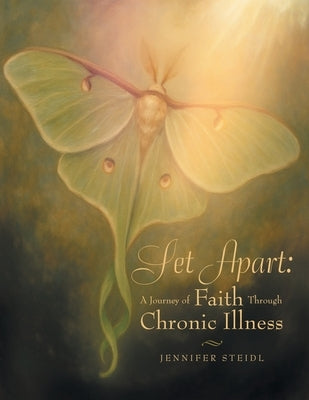 Set Apart: A Journey of Faith Through Chronic Illness by Steidl, Jennifer