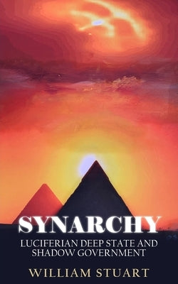 Synarchy: Luciferian deep state and shadow government by Stuart, William