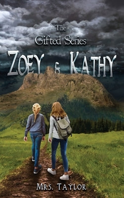 Zoey and Kathy: The Gifted Series by Mrs Taylor