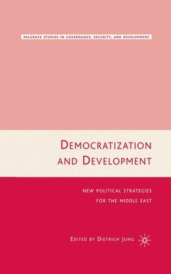 Democratization and Development: New Political Strategies for the Middle East by Jung, D.