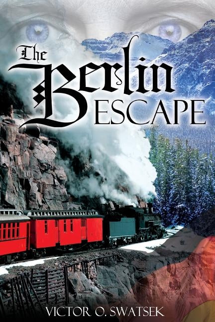 The Berlin Escape by Swatsek, Victor O.