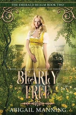 Bearly Free: A Retelling of Goldilocks and the Three Bears by Manning, Abigail