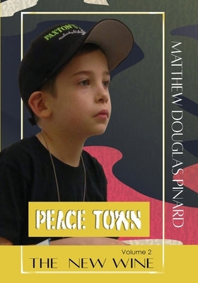 The New Wine: Volume 2 Peace Town by Pinard, Matthew Douglas