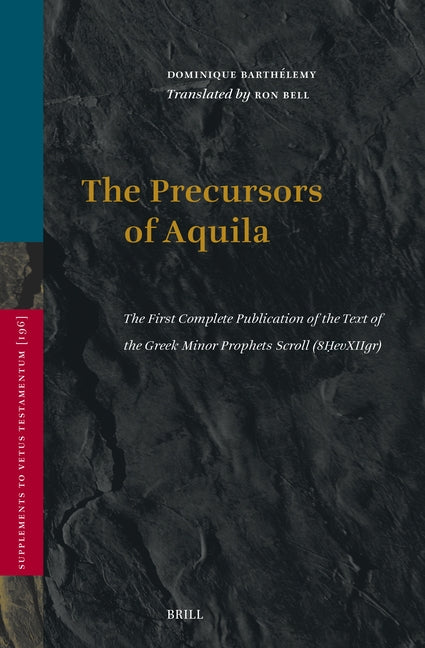 The Precursors of Aquila: The First Complete Publication of the Text of the Greek Minor Prophets Scroll (8Ḥevxiigr), Preceded by a Study of the by Bell, Ron