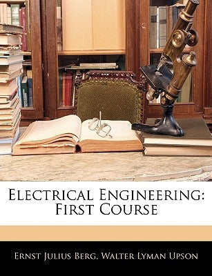 Electrical Engineering: First Course by Berg, Ernst Julius