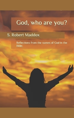 God: Who are You? by Maddox, S. Robert