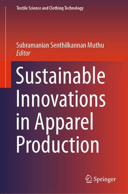 Sustainable Innovations in Apparel Production by Muthu, Subramanian Senthilkannan