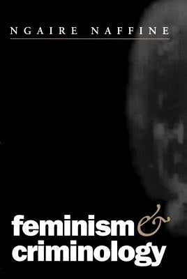 Feminism and Criminology by Naffine, Ngaire