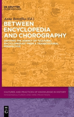 Between Encyclopedia and Chorography: Defining the Agency of "Cultural Encyclopedias" from a Transcultural Perspective by Boroffka, Anna