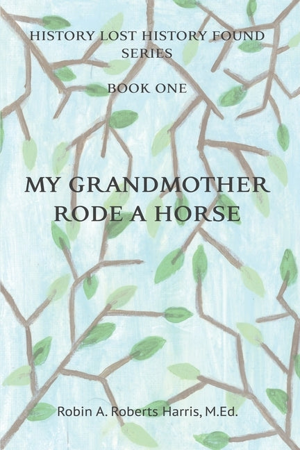 My Grandmother Rode A Horse by Roberts Harris, Robin a.