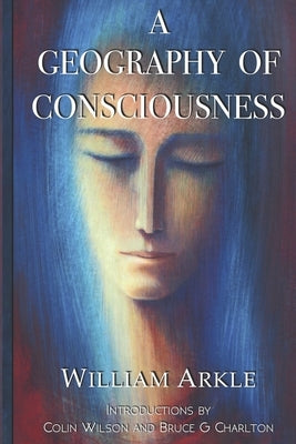 A Geography of Consciousness: 2nd expanded edition by Wilson, Colin