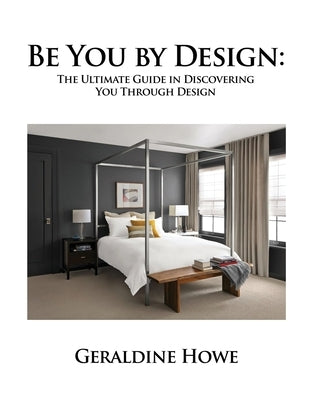 Be You by Design: The Ultimate Guide in Discovering You Through Design by Howe, Geraldine