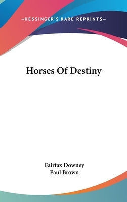 Horses Of Destiny by Downey, Fairfax