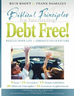 Biblical Principles for Becoming Debt Free!: Rescue Your Life & Liberate Your Future by Brott, Rich