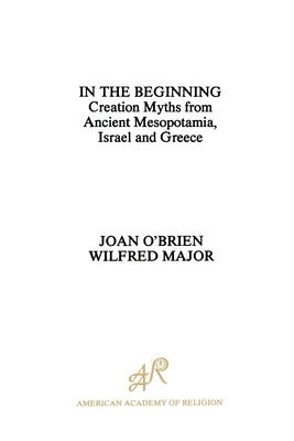 In the Beginning: Creation Myths from Ancient Mesopotamia, Israel and Greece by O'Brien, Joan