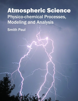 Atmospheric Science: Physico-Chemical Processes, Modeling and Analysis by Paul, Smith