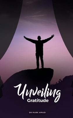 Unveiling Gratitude by Amadi, Mark