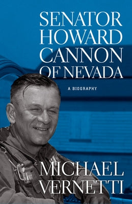 Senator Howard Cannon of Nevada: A Biography by Vernetti, Michael